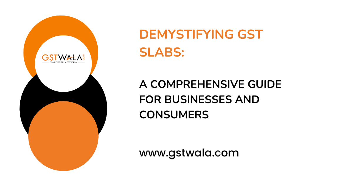 Demystifying GST Slabs: A Comprehensive Guide for Businesses and ...